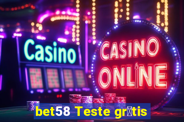 bet58 Teste gr谩tis